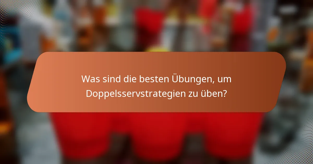 Was sind die besten Übungen, um Doppelsservstrategien zu üben?
