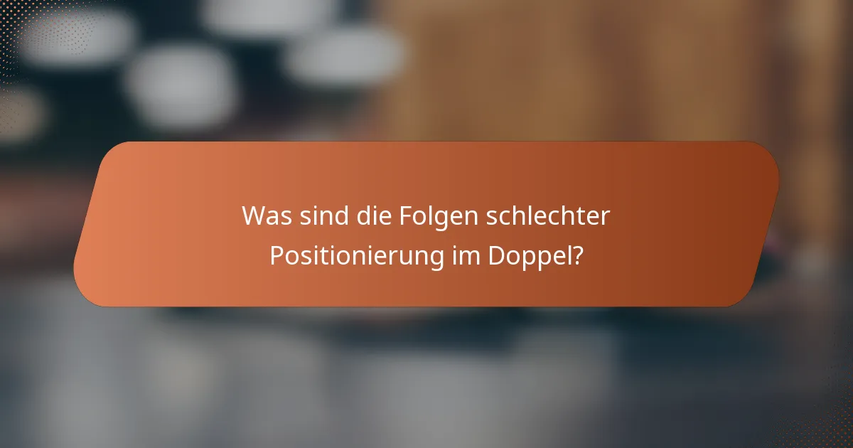 Was sind die Folgen schlechter Positionierung im Doppel?