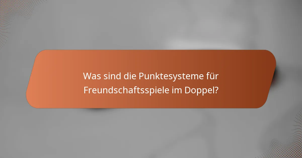 Was sind die Punktesysteme für Freundschaftsspiele im Doppel?