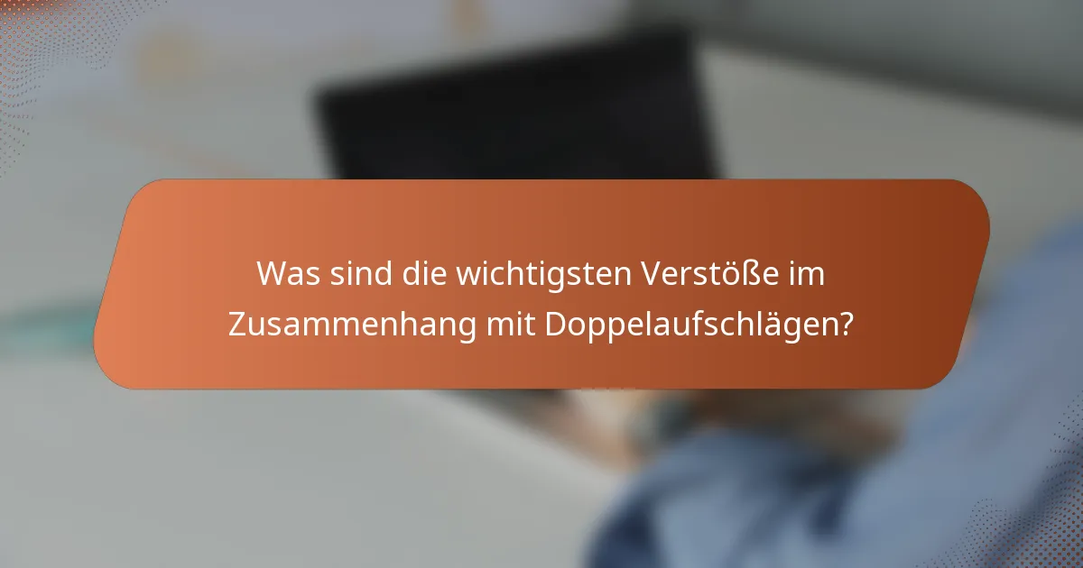 Was sind die wichtigsten Verstöße im Zusammenhang mit Doppelaufschlägen?
