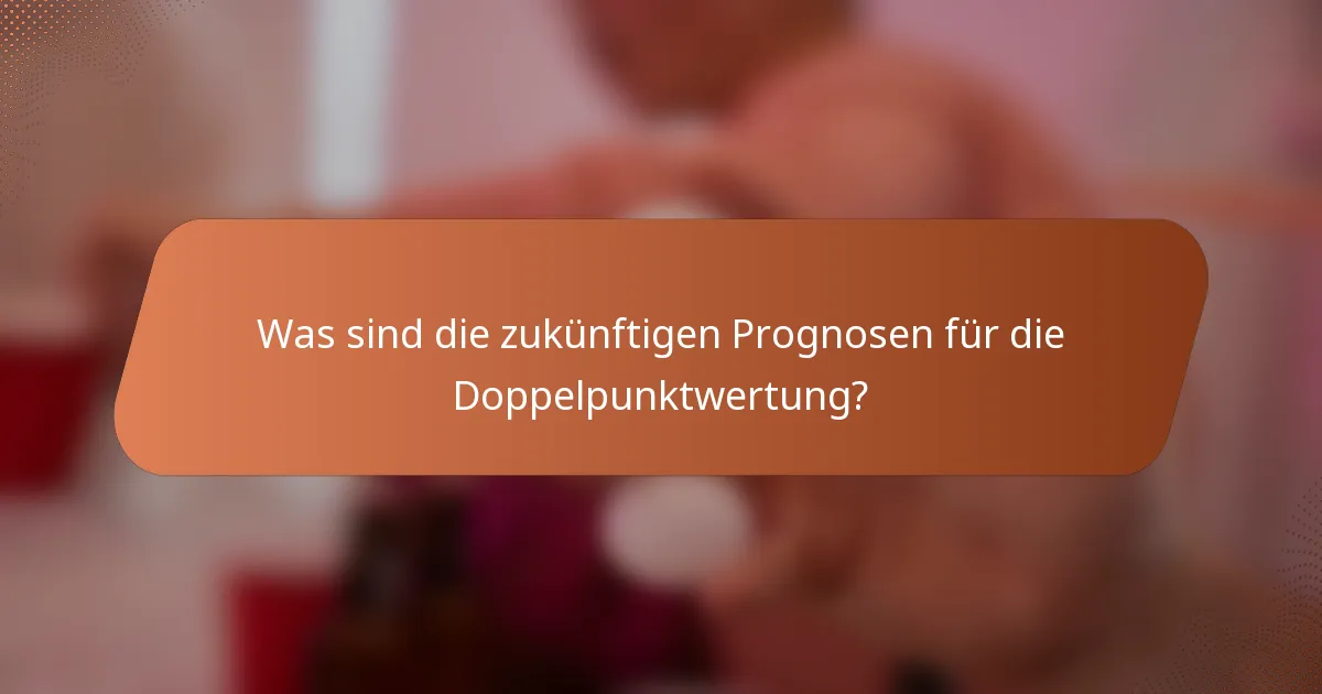 Was sind die zukünftigen Prognosen für die Doppelpunktwertung?