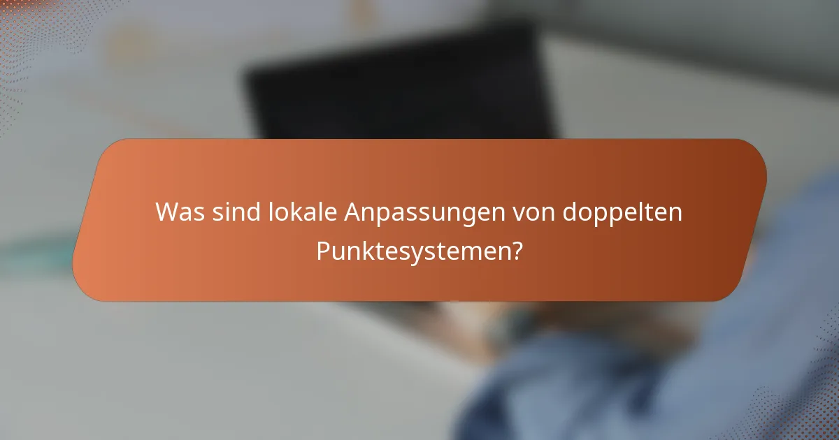Was sind lokale Anpassungen von doppelten Punktesystemen?