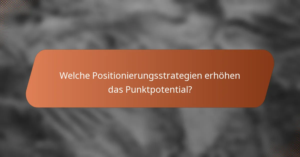 Welche Positionierungsstrategien erhöhen das Punktpotential?
