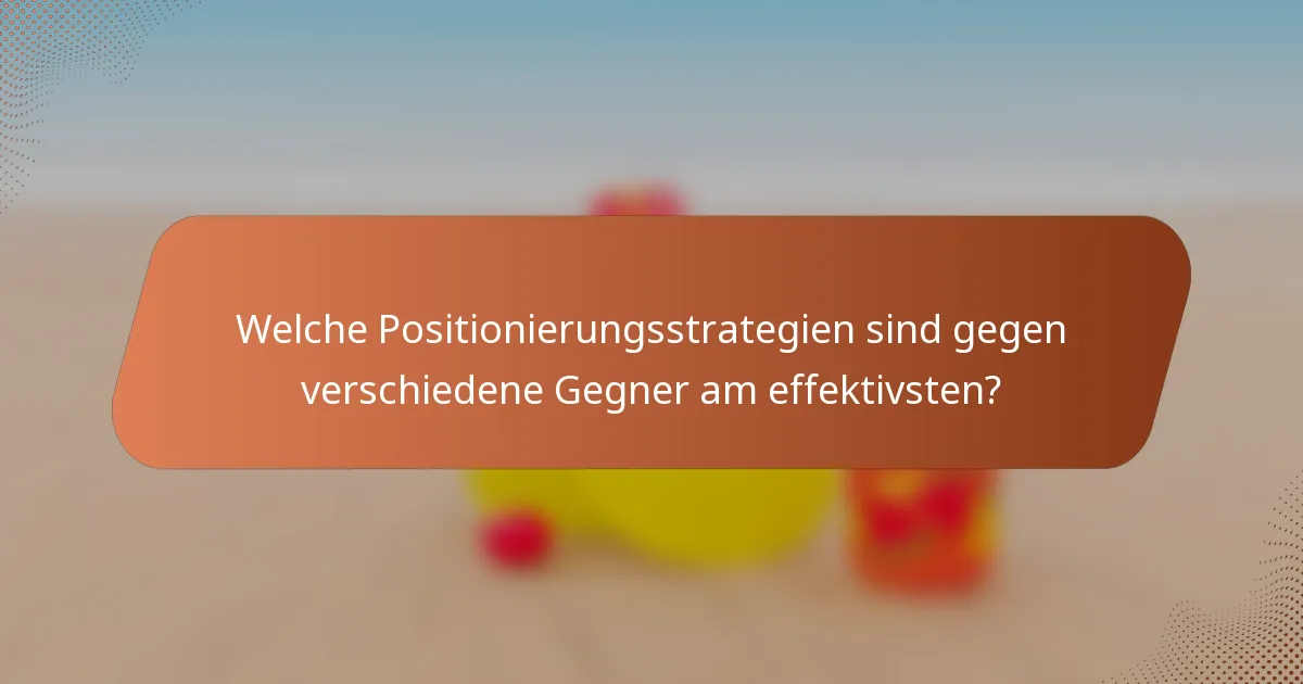 Welche Positionierungsstrategien sind gegen verschiedene Gegner am effektivsten?