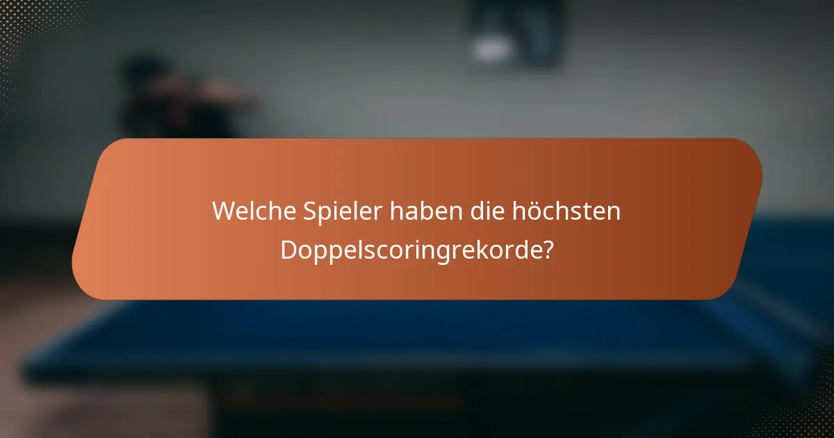 Welche Spieler haben die höchsten Doppelscoringrekorde?