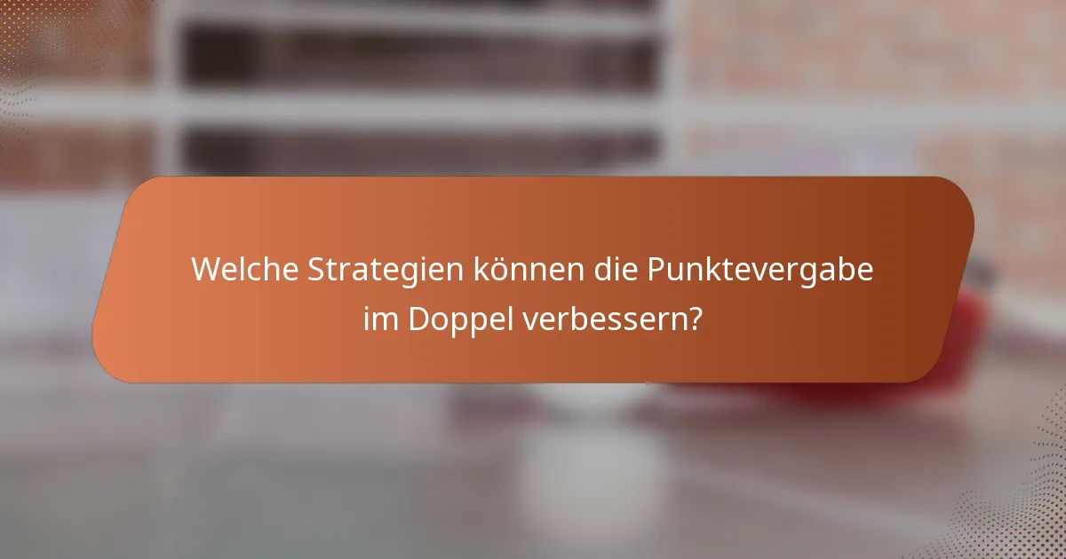 Welche Strategien können die Punktevergabe im Doppel verbessern?