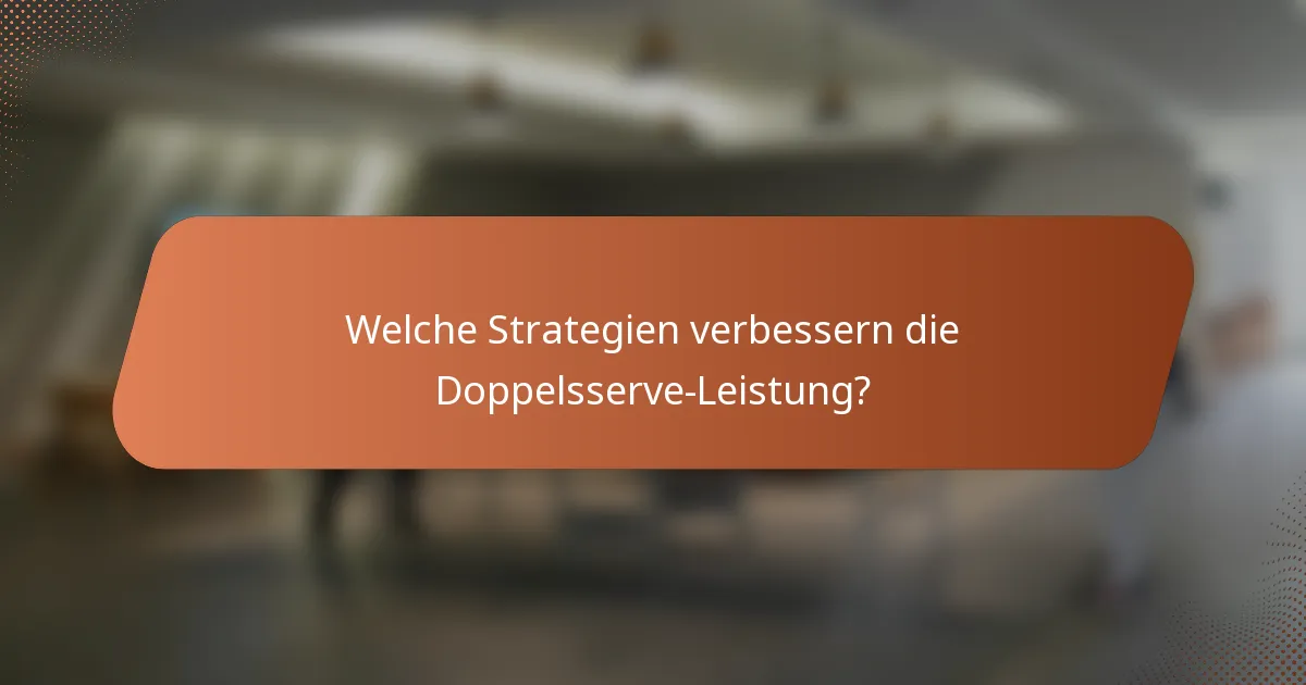 Welche Strategien verbessern die Doppelsserve-Leistung?
