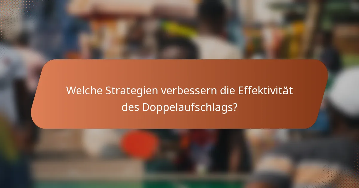 Welche Strategien verbessern die Effektivität des Doppelaufschlags?