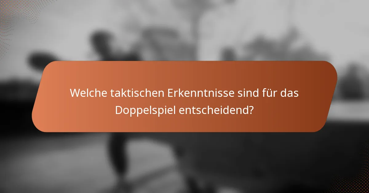 Welche taktischen Erkenntnisse sind für das Doppelspiel entscheidend?