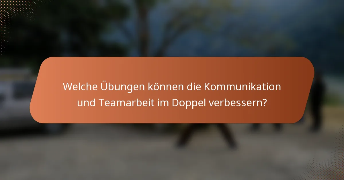 Welche Übungen können die Kommunikation und Teamarbeit im Doppel verbessern?