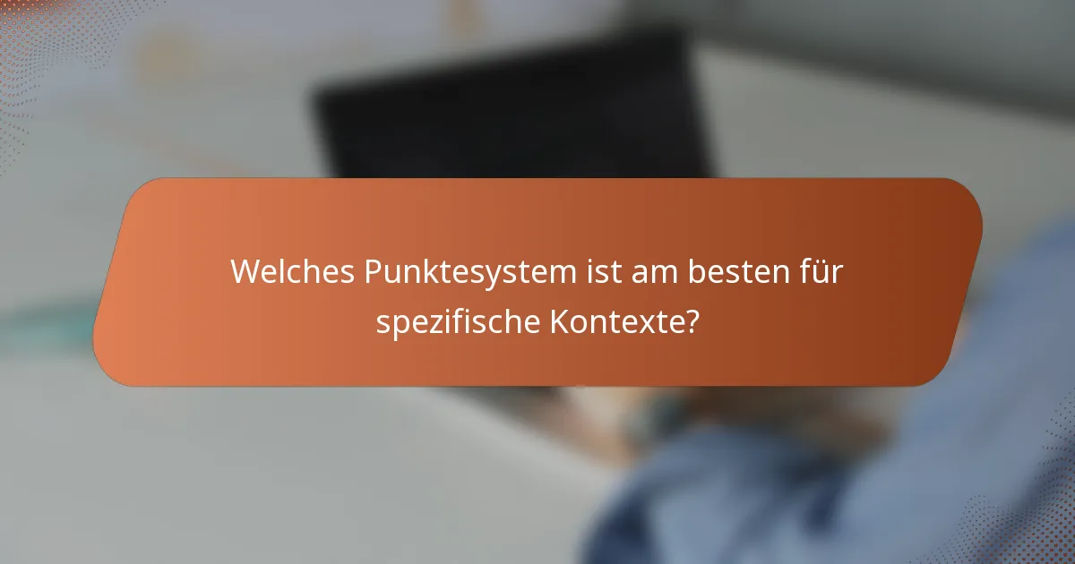 Welches Punktesystem ist am besten für spezifische Kontexte?