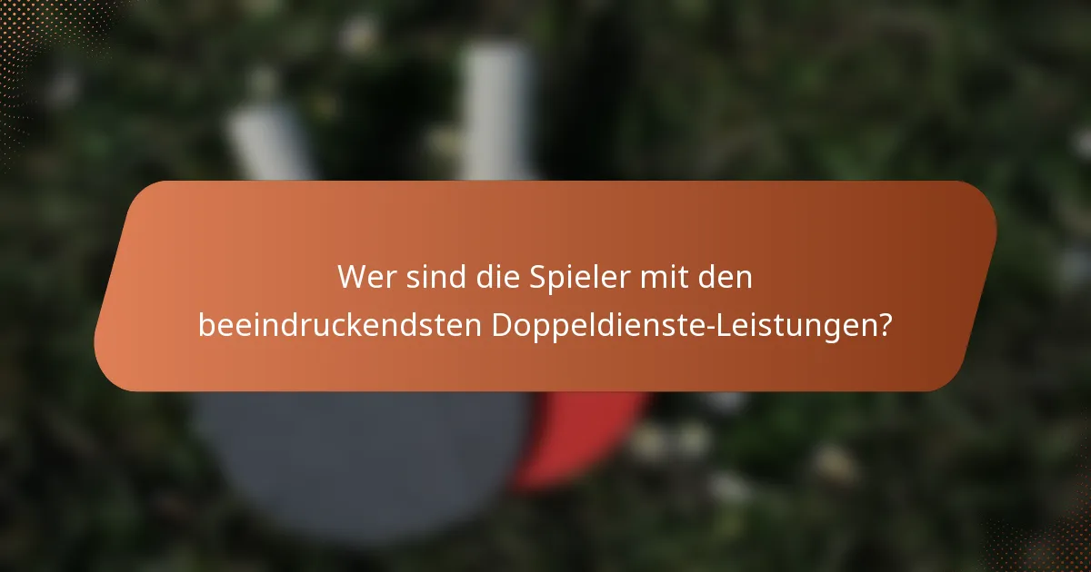 Wer sind die Spieler mit den beeindruckendsten Doppeldienste-Leistungen?