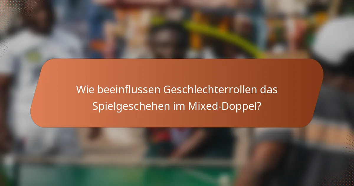 Wie beeinflussen Geschlechterrollen das Spielgeschehen im Mixed-Doppel?