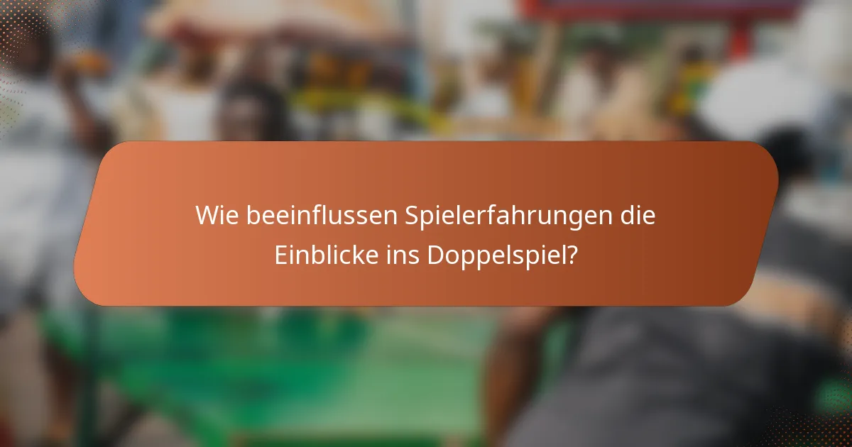 Wie beeinflussen Spielerfahrungen die Einblicke ins Doppelspiel?