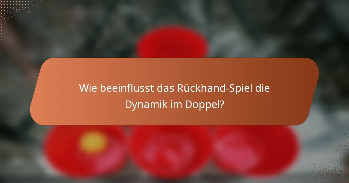 Wie beeinflusst das Rückhand-Spiel die Dynamik im Doppel?