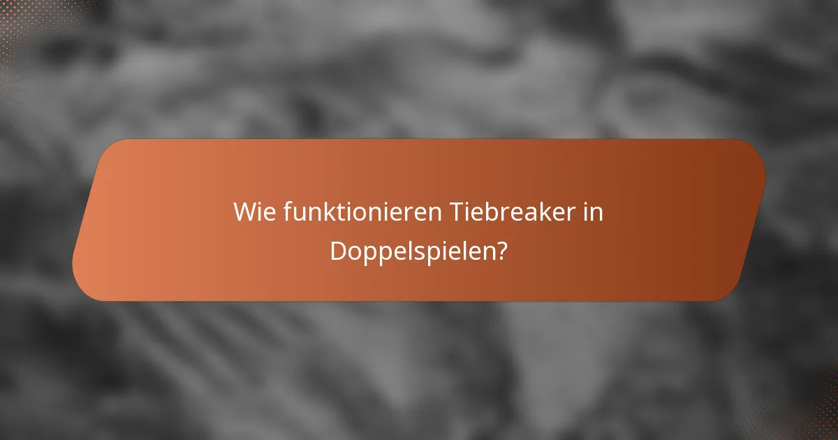 Wie funktionieren Tiebreaker in Doppelspielen?