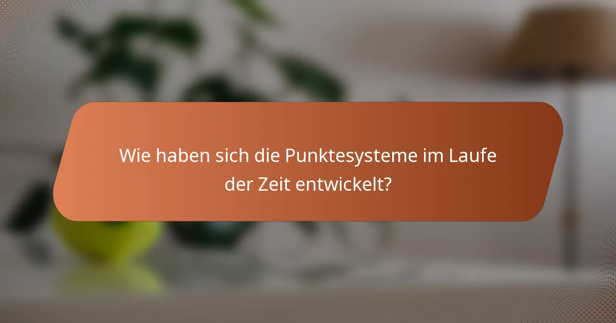 Wie haben sich die Punktesysteme im Laufe der Zeit entwickelt?