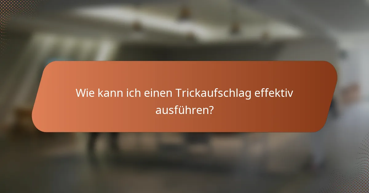 Wie kann ich einen Trickaufschlag effektiv ausführen?