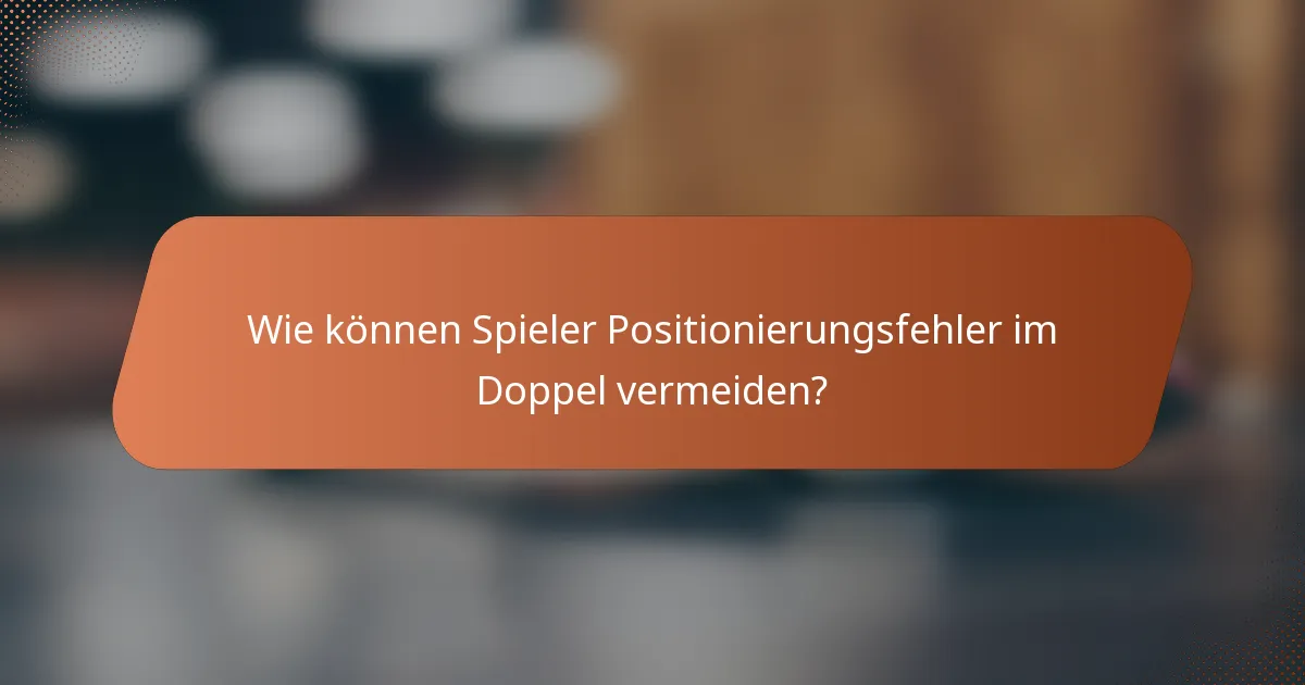 Wie können Spieler Positionierungsfehler im Doppel vermeiden?
