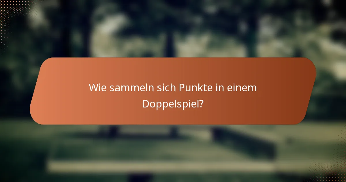 Wie sammeln sich Punkte in einem Doppelspiel?
