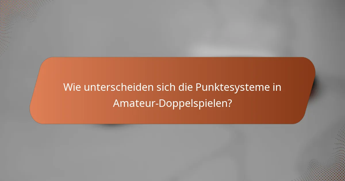 Wie unterscheiden sich die Punktesysteme in Amateur-Doppelspielen?